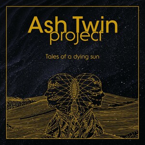Ash Twin Project - Tales Of A Dying Sun