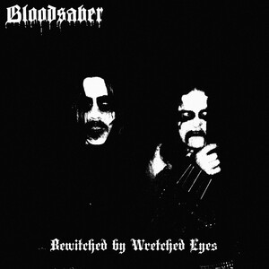 Bloodsaber - Bewitched By Wretched Eyes
